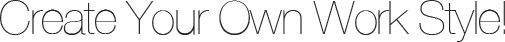 Create Your Own Work Style!